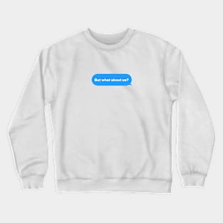 But what about us Message Crewneck Sweatshirt